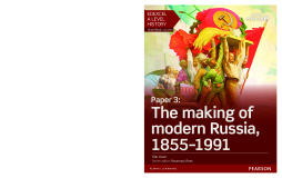 Edexcel A Level History, Paper 3: The making of modern Russia 1855-1991 Student Book Edexcel A Level History, Paper 3: The making of modern Russia 1855-1991 Student Book