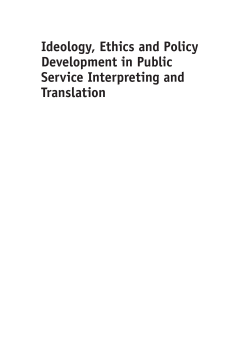 Ideology, Ethics and Policy Development in Public Service Interpreting and Translation Ideology, Ethics and Policy Development in Public Service Interpreting and Translation