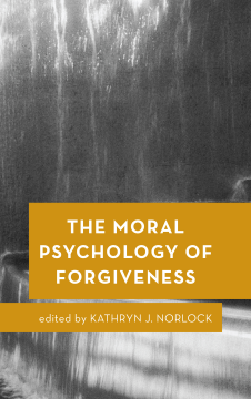 The Moral Psychology of Forgiveness The Moral Psychology of Forgiveness