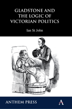 Gladstone and the Logic of Victorian Politics Gladstone and the Logic of Victorian Politics