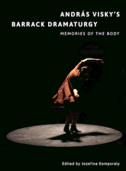 András Visky’s Barrack Dramaturgy: Memories of the Body