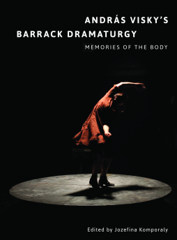 András Visky’s Barrack Dramaturgy: Memories of the Body András Visky’s Barrack Dramaturgy: Memories of the Body