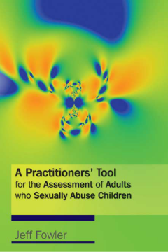 A Practitioners' Tool for the Assessment of Adults who Sexually Abuse Children A Practitioners' Tool for the Assessment of Adults who Sexually Abuse Children