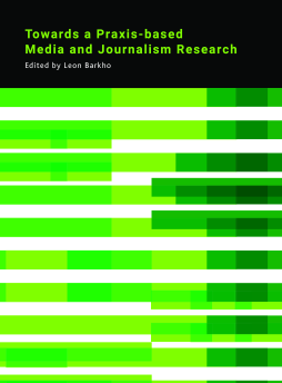 Towards a Praxis-based Media and Journalism Research Towards a Praxis-based Media and Journalism Research