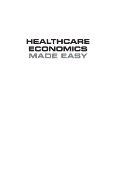 Healthcare Economics Made Easy, second edition Healthcare Economics Made Easy, second edition