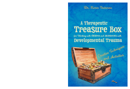 A Therapeutic Treasure Box for Working with Children and Adolescents with Developmental Trauma A Therapeutic Treasure Box for Working with Children and Adolescents with Developmental Trauma