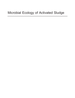 Microbial Ecology of Activated Sludge Microbial Ecology of Activated Sludge