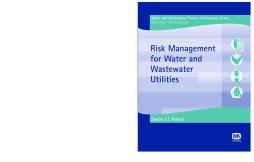 Risk Management for Water and Wastewater Utilities Risk Management for Water and Wastewater Utilities