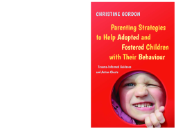 Parenting Strategies to Help Adopted and Fostered Children with Their Behaviour Parenting Strategies to Help Adopted and Fostered Children with Their Behaviour