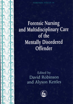 Forensic Nursing and Multidisciplinary Care of the Mentally Disordered Offender Forensic Nursing and Multidisciplinary Care of the Mentally Disordered Offender