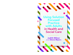 Using Solution Focused Practice with Adults in Health and Social Care Using Solution Focused Practice with Adults in Health and Social Care