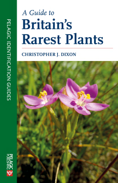 A Guide to Britain's Rarest Plants A Guide to Britain's Rarest Plants