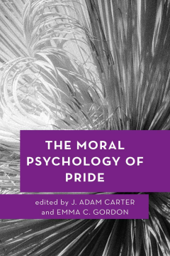 The Moral Psychology of Pride The Moral Psychology of Pride