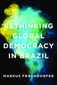 Rethinking Global Democracy in Brazil Rethinking Global Democracy in Brazil