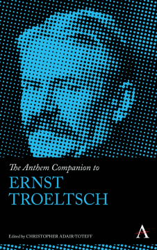The Anthem Companion to Ernst Troeltsch The Anthem Companion to Ernst Troeltsch