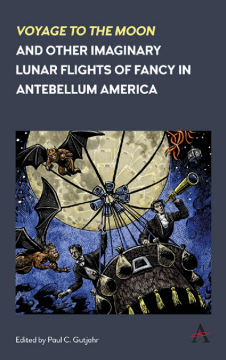 'Voyage to the Moon' and Other Imaginary Lunar Flights of Fancy in Antebellum America 'Voyage to the Moon' and Other Imaginary Lunar Flights of Fancy in Antebellum America