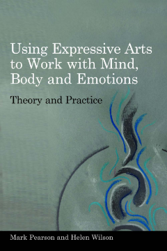 Using Expressive Arts to Work with Mind, Body and Emotions Using Expressive Arts to Work with Mind, Body and Emotions