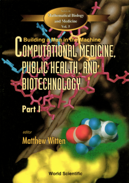 Computational Medicine, Public Health And Biotechnology: Building A Man In The Machine - Proceedings Of The First World Congress (In 3 Parts) Computational Medicine, Public Health And Biotechnology: Building A Man In The Machine - Proceedings Of The First World Congress (In 3 Parts)