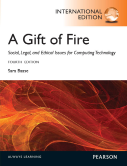 A Gift of Fire:Social, Legal, and Ethical Issues for Computing and the Internet: International Edition A Gift of Fire:Social, Legal, and Ethical Issues for Computing and the Internet: International Edition