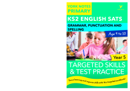 English SATs Grammar, Punctuation and Spelling Targeted Skills and Test Practice for Year 5: York Notes for KS2 English SATs Grammar, Punctuation and Spelling Targeted Skills and Test Practice for Year 5: York Notes for KS2