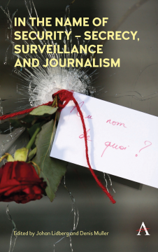 In the Name of Security Secrecy, Surveillance and Journalism In the Name of Security Secrecy, Surveillance and Journalism