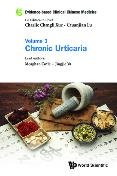 Evidence-based Clinical Chinese Medicine - Volume 3: Chronic Urticaria Evidence-based Clinical Chinese Medicine - Volume 3: Chronic Urticaria