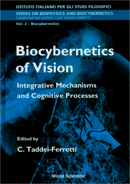 Biocybernetics Of Vision: Integrative Mechanisms And Cognitive Processes Biocybernetics Of Vision: Integrative Mechanisms And Cognitive Processes