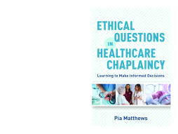 Ethical Questions in Healthcare Chaplaincy Ethical Questions in Healthcare Chaplaincy