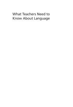 What Teachers Need to Know About Language What Teachers Need to Know About Language