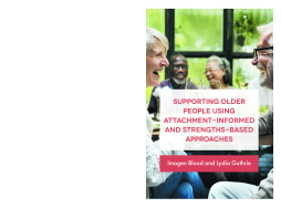 Supporting Older People Using Attachment-Informed and Strengths-Based Approaches Supporting Older People Using Attachment-Informed and Strengths-Based Approaches