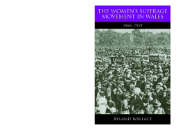 The Women's Suffrage Movement in Wales, 1866-1928 The Women's Suffrage Movement in Wales, 1866-1928