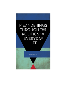 Meanderings Through the Politics of Everyday Life Meanderings Through the Politics of Everyday Life