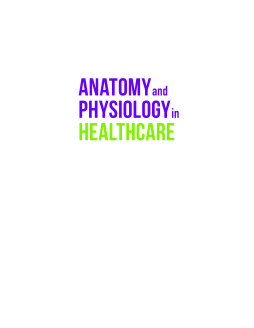 Anatomy and Physiology in Healthcare Anatomy and Physiology in Healthcare