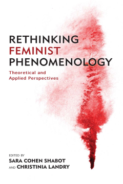 Rethinking Feminist Phenomenology Rethinking Feminist Phenomenology