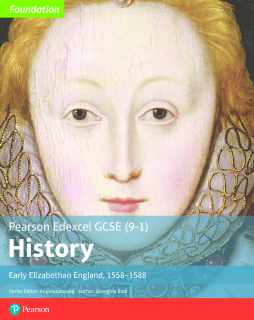 Edexcel GCSE (9-1) History Foundation Early Elizabethan England, 1558Ð88 Student Book Edexcel GCSE (9-1) History Foundation Early Elizabethan England, 1558Ð88 Student Book