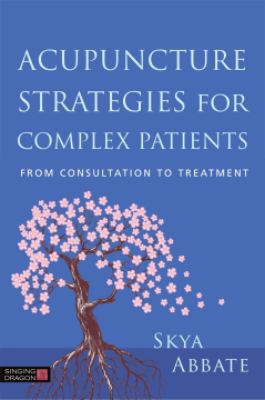 Acupuncture Strategies for Complex Patients Acupuncture Strategies for Complex Patients
