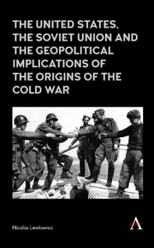 The United States, the Soviet Union and the Geopolitical Implications of the Origins of the Cold War The United States, the Soviet Union and the Geopolitical Implications of the Origins of the Cold War