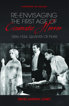 Re-envisaging the First Age of Cinematic Horror, 1896-1934 Re-envisaging the First Age of Cinematic Horror, 1896-1934
