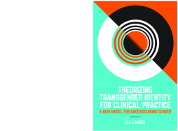 Theorizing Transgender Identity for Clinical Practice Theorizing Transgender Identity for Clinical Practice