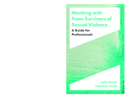 Working with Trans Survivors of Sexual Violence Working with Trans Survivors of Sexual Violence