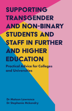 Supporting Transgender and Non-Binary Students and Staff in Further and Higher Education Supporting Transgender and Non-Binary Students and Staff in Further and Higher Education