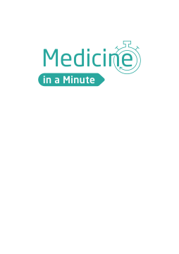 Medicine in a Minute Medicine in a Minute