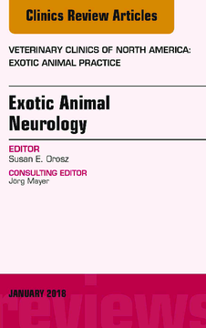 Exotic Animal Neurology, An Issue of Veterinary Clinics of North America: Exotic Animal Practice, E-Book