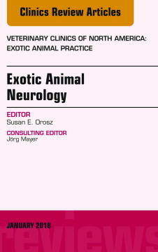 Exotic Animal Neurology, An Issue of Veterinary Clinics of North America: Exotic Animal Practice, E-Book Exotic Animal Neurology, An Issue of Veterinary Clinics of North America: Exotic Animal Practice, E-Book