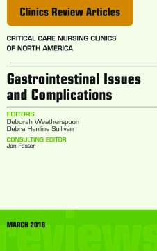 Gastrointestinal Issues and Complications, An Issue of Critical Care Nursing Clinics of North America, E-Book Gastrointestinal Issues and Complications, An Issue of Critical Care Nursing Clinics of North America, E-Book