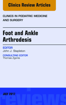 Foot and Ankle Arthrodesis, An Issue of Clinics in Podiatric Medicine and Surgery, E-Book