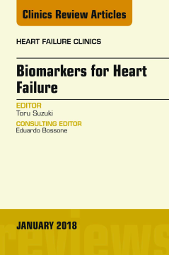 Biomarkers for Heart Failure, An Issue of Heart Failure Clinics, E-Book Biomarkers for Heart Failure, An Issue of Heart Failure Clinics, E-Book