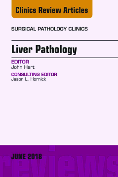 Liver Pathology, An Issue of Surgical Pathology Clinics, E-Book Liver Pathology, An Issue of Surgical Pathology Clinics, E-Book