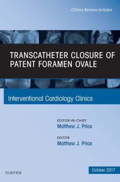 Transcatheter Closure of Patent Foramen Ovale, An Issue of Interventional Cardiology Clinics, E-Book Transcatheter Closure of Patent Foramen Ovale, An Issue of Interventional Cardiology Clinics, E-Book