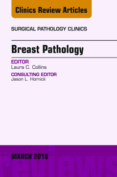 Breast Pathology, An Issue of Surgical Pathology Clinics, E-Book Breast Pathology, An Issue of Surgical Pathology Clinics, E-Book